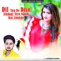 Dil Ton De Diyo Jindagi Tere Naam Kar Jaungo - Lovekush Dungri