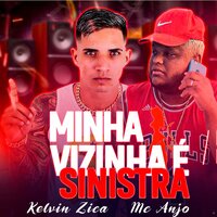 Minha Vizinha é Sinistra - Kelvin Zica & Mc Anjo