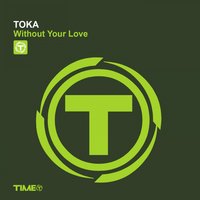 Without Your Love - TOKA