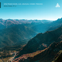 Rose Peak, Pt. 2 - Spectrum Vision & Ujó & Unusual Cosmic Process