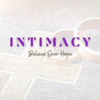Intimacy, Draw Me to Your Love - Believe over Hope