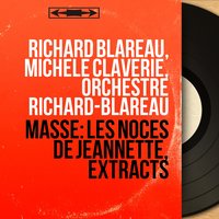Les Noces de Jeannette, Scene 4: "Quoi! C'est de moi qu'on raille" (Jeannette) - Richard Blareau & Michele Claverie & Orchestre Richard-Blareau & Orchestre Richard-Blareau, Richard Blareau, Michèle Claverie