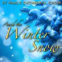 See Amid the Winter Snow - St Paul's Cathedral Choir