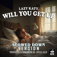 Lazy Katy, Will You Get Up - Speed Geek