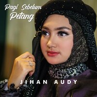 Pagi Sebelum Petang - JIhan Audy