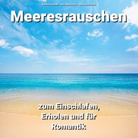Ihre Meeresatmosphäre - Wellenrauschen & Naturgeräusche & Meeresrauschen