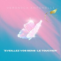 Eveillez vos sens : le toucher - Veronica Antonelli