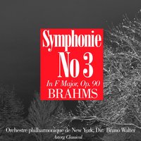 Symphony No. 3 In F Major, Op. 90: I. Allegro Con Brio - Bruno Walter & Orchestre Philharmonique de New York & Orchestre philharmonique de New York, Bruno Walter & Иоганнес Брамс