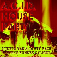 ACID Organ House Party - Ludwig Van & Dirty Bach & The Funkee Caligula