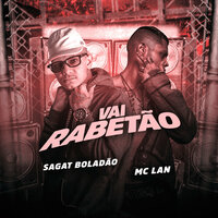 Vai Rabetão - Sagat Boladão & MC Lan
