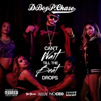 Can't Wait 'Till the Beat Drops - D-Boy P. Chase