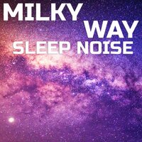 Milky Way Noise for Sleeping - Noise Soundscapes & Just Noise & Noise Atmosphere & Atmospheres Soundscapes