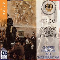 Grande symphonie funèbre et triomphale, Op. 15, H 80: I. Marche funèbre. Moderato un poco lento - Orchestre d'Harmonie de la Garde républicaine & François Boulanger & Гектор Берлиоз