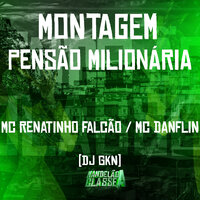 Montagem Pensão Milionária - Mc Renatinho Falcão & Mc Danflin & DJ GKN