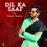 Dil Ka Saaf - Masoom Sharma