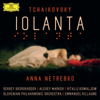 Tchaikovsky: Iolanta Op. 69 / 8. Scene - "Iolanta!" / "Menya zovut podrugi" "Tï, osleplennïy mïsl'yu ložnoy" - Анна Нетребко & Theresa Plut & Nuška Rojko & Monika Bohinec & Sergey Skorokhodov & Jun Ho You & Vitalij Kowaljow & Slovenian Philharmonic Orchestra & Пётр Ильич Чайковский