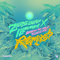 Where The Wild Things Are - Zeds Dead & ILLENIUM & Cozway
