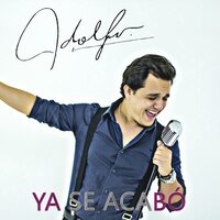 Ya Se Acabó - Adolfo