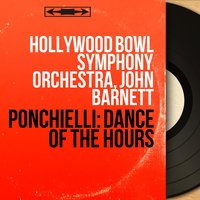 La Gioconda, Act III, Scene 6: Dance of the Hours, Pt. 1 - Hollywood Bowl Symphony Orchestra & Амилькаре Понкьелли