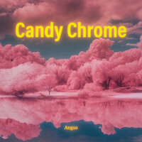 Candy Chrome Pt. 2 - Angus