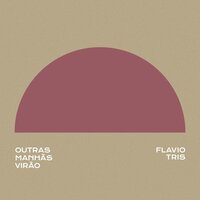 Outras Manhãs Virão - Flávio Tris