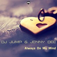 Always on My Mind - Dj Jump & Jenny Dee & J-Art