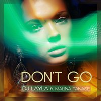 Don't Go - Dj Layla & Malina Tanase