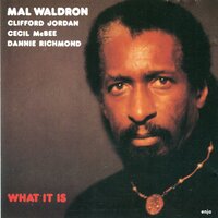 What It Is - Mal Waldron & Clifford Jordan & Dannie Richmond