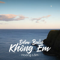 Đêm Buồn Không Em - Hoàng Lâm