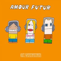 Amour Futur - Le Weekend