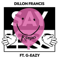 Say Less - Dillon Francis & G-Eazy & Gorgon City