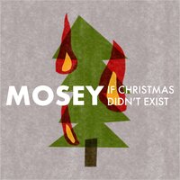 If Christmas Didn't Exist - Mosey