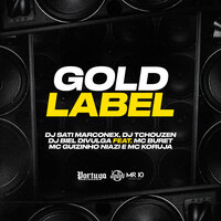 Gold Label - DJ Sati  Marconex & DJ Biel Divulga & DJ Tchouzen & MC BURET & Mc guizinho niazi & MC Koruja