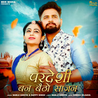 Pardeshi Ban Baitho Sajan - Happy Singh & bablu ankiya