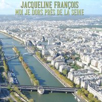Moi je dors près de la seine - Jacqueline François