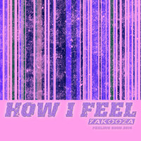 How I Feel - Yakooza