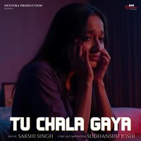 Tu Chala Gaya - Sakshi Singh