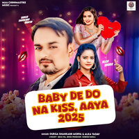 Baby De Do Na Kiss Aaya 2025 - Durga Shankarr Morya & Alka Yadav
