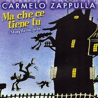 Ma che ce tiene - Carmelo Zappulla