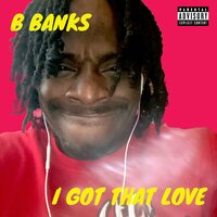 I Got That Love - B Banks
