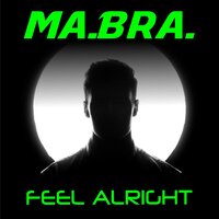 Feel Alright - Ma.Bra.