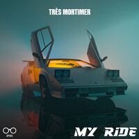 My Ride - Très Mortimer