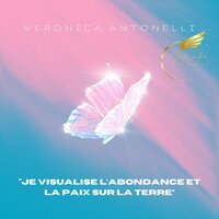 Je visualise l'abondance et la paix sur la Terre - Veronica Antonelli