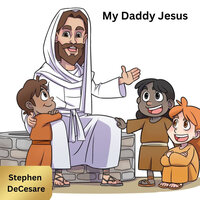 My Daddy Jesus - Stephen DeCesare