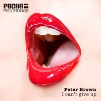 I Can't Give Up - Peter Brown & Javi Ortiz