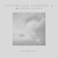 cloudy sky through a misted glass - Kainbeats
