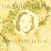 Bless This House - Gracie Fields