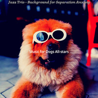 Refined Ambience for Cute Puppies - Music for Dogs All-stars