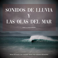 Sonidos de Lluvia y las Olas del Mar para la Concentración, Pt. 11 - Musica Relajante Para Estudiar & Musica para Estudiar Specialistas