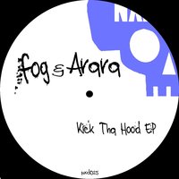 Kick Tha Hood - Fog & Arara & Fog, Arara